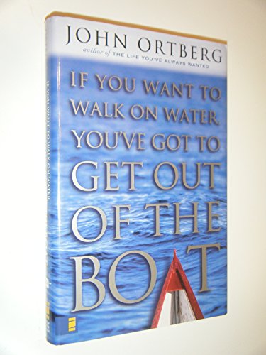 If You Want to Walk on Water, You'Ve Got to Get Out of the Boat